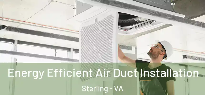  Energy Efficient Air Duct Installation Sterling - VA
